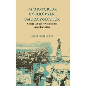 İmparatorluk Çözülürken Umuda Yolculuk - Cebel-İ Lübnan Ve Çevre İmparatorluk Çözülürken Umuda Yolculuk - Cebel-İ Lübnan Ve Çevre