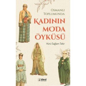 Osmanlı Toplumunda Kadının Moda Öyküsü Osmanlı Toplumunda Kadının Moda Öyküsü