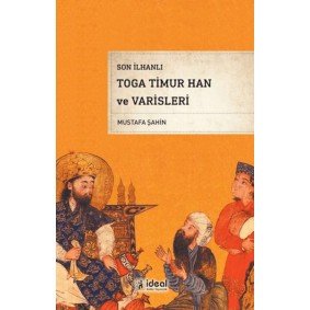 Son İlhanlı Toga Timur Han Ve Varisleri Son İlhanlı Toga Timur Han Ve Varisleri
