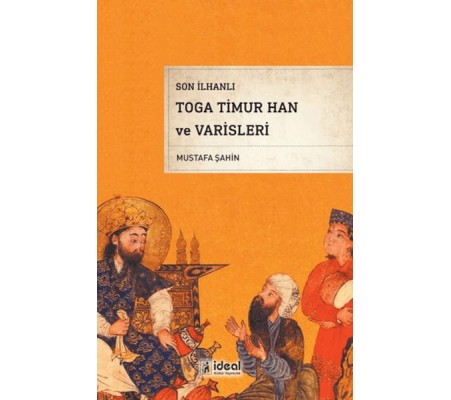 Son İlhanlı Toga Timur Han Ve Varisleri