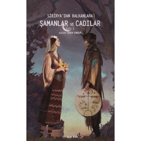Sibirya'dan Balkanlara Şamanlar Ve Cadılar Cilt 1