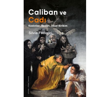 Caliban ve Cadı –Kadınlar, Beden, İlksel Birikim