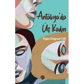 Antakya'da Üç Kadın Antakya'da Üç Kadın