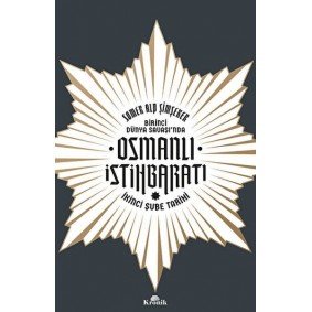 Birinci Dünya Savaşı’nda Osmanlı İstihbaratı Birinci Dünya Savaşı’nda Osmanlı İstihbaratı