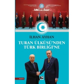 Turan Ülküsü'nden Türk Birliği'ne Turan Ülküsü'nden Türk Birliği'ne