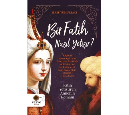 Bir Fatih Nasıl Yetişir ? - Fatih Yetiştiren Annenin Romanı