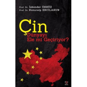 Çin Dünyayı Ele Mi Geçiriyor? Çin Dünyayı Ele Mi Geçiriyor?