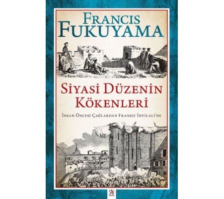 Siyasi Düzenin Kökenleri İnsan Öncesi Çağlardan Fransız İhtilali’ne