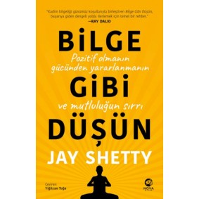 Bilge Gibi Düşün: Pozitif Olmanın Gücünden Yararlanmanın ve Mutluluğun Sırrı
