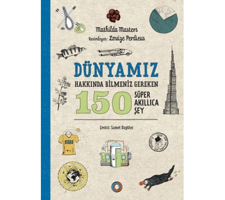 Dünyamız Hakkında Bilmeniz Gereken 150 Süper Akıllıca Şey