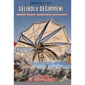 Gelibolu Değirmeni / Mankıbeleri – Hikayeleri – Yaşanmış Olayları - Anlatılanlarıyla