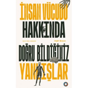 İnsan Vücudu Hakkında Doğru Bildiğiniz Yanlışlar İnsan Vücudu Hakkında Doğru Bildiğiniz Yanlışlar