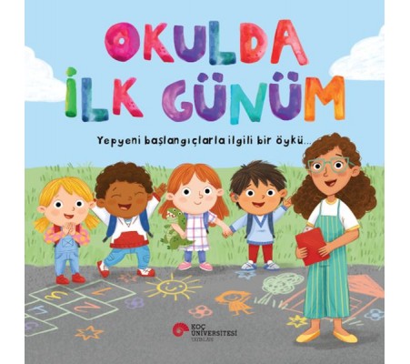 Okulda İlk Günüm Yepyeni Başlangıçlarla İlgili Bir Öykü…