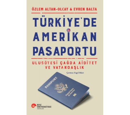 Türkiye’de Amerikan Pasaportu – Ulusötesi Çağda Aidiyet ve Vatandaşlık