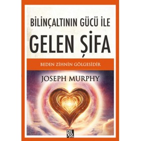 Bilinçaltının Gücü İle Gelen Şifa Bilinçaltının Gücü İle Gelen Şifa