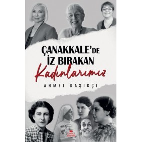 Çanakkale'de İz Bırakan Kadınlarımız