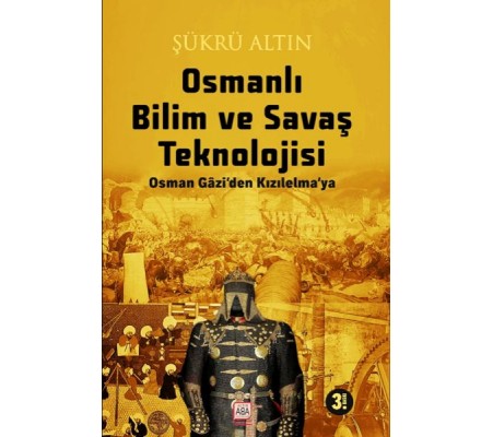 Osmanlı Bilim Ve Savaş Teknolojisi - Osman Gâzi’Den Kızılelma’ya