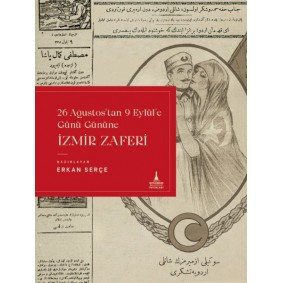 İzmir Zaferi (26 Ağustos'tan 9 Eylül'e Günü Gününe) İzmir Zaferi (26 Ağustos'tan 9 Eylül'e Günü Gününe)