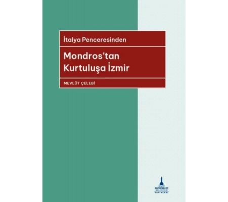 İtalya Penceresinden Mondros’tan Kurtuluşa İzmir