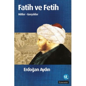 Fatih ve Fetih Mitler ve Gerçekler Fatih ve Fetih Mitler ve Gerçekler