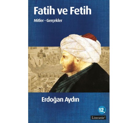 Fatih ve Fetih Mitler ve Gerçekler Fatih ve Fetih Mitler ve Gerçekler
