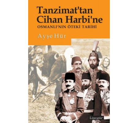 Tanzimattan Cihan Harbine Osmanlının Öteki Tarihi