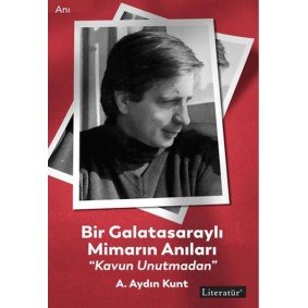 Bir Galatasaraylı Mimarın Anıları “Kavun Unutmadan” Bir Galatasaraylı Mimarın Anıları “Kavun Unutmadan”