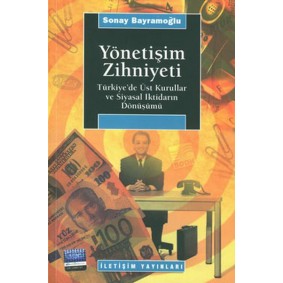 Yönetişim Zihniyeti / Türkiye'de Üst Kurullar ve Siyasal İktidarın Dönüşümü Yönetişim Zihniyeti / Türkiye'de Üst Kurullar ve Siyasal İktidarın Dönüşümü