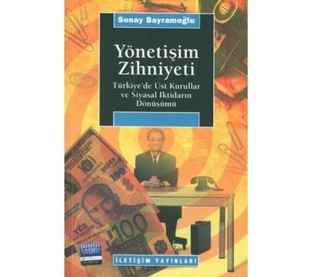 Yönetişim Zihniyeti / Türkiye'de Üst Kurullar ve Siyasal İktidarın Dönüşümü