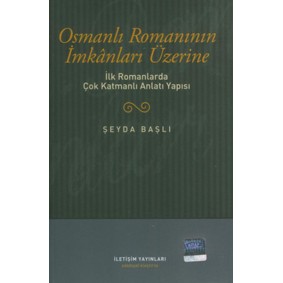 Osmanlı Romanının İmkanları Üzerine İlk Romanlarda Çok Katmanlı Anlatı Yapısı Osmanlı Romanının İmkanları Üzerine İlk Romanlarda Çok Katmanlı Anlatı Yapısı