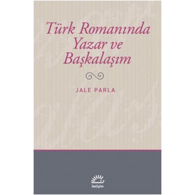 Türk Romanında Yazar ve Başkalaşım Türk Romanında Yazar ve Başkalaşım