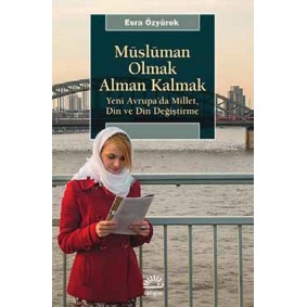 Müslüman Olmak Alman Kalmak Yeni Avrupa’da Millet, Din ve Din Değiştirme Müslüman Olmak Alman Kalmak Yeni Avrupa’da Millet, Din ve Din Değiştirme
