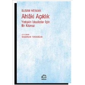Ahlaki Açıklık Yetişkin İdealistler İçin Bir Kılavuz Ahlaki Açıklık Yetişkin İdealistler İçin Bir Kılavuz
