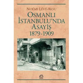 Osmanlı İstanbul'unda Asayiş 1879-1909 Osmanlı İstanbul'unda Asayiş 1879-1909
