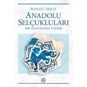 Anadolu Selçukları Bir Hanedanın Evrimi