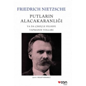 Putların Alacakaranlığı - Ya Da Çekiçle Felsefe Yapmanın Yolları