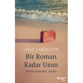 Bir Roman Kadar Uzun: Geride Kalanlar, Anılar Bir Roman Kadar Uzun: Geride Kalanlar, Anılar