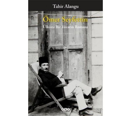 Ömer Seyfettin - Ülkücü Bir Yazarın Romanı Ömer Seyfettin - Ülkücü Bir Yazarın Romanı