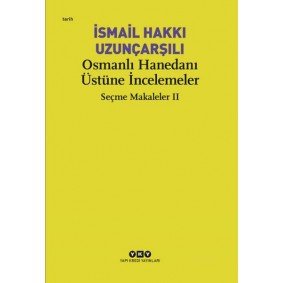 Osmanlı Hanedanı Üstüne İncelemeler - Seçme Makaleler Iı