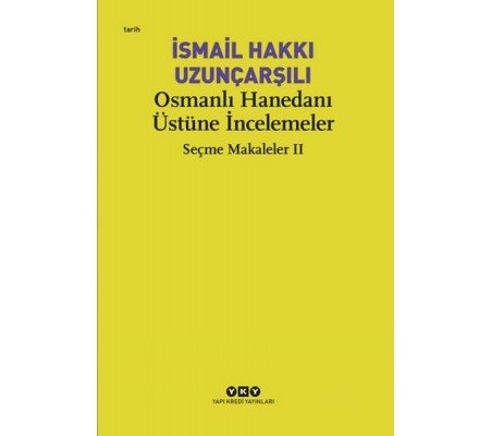 Osmanlı Hanedanı Üstüne İncelemeler - Seçme Makaleler Iı Osmanlı Hanedanı Üstüne İncelemeler - Seçme Makaleler Iı