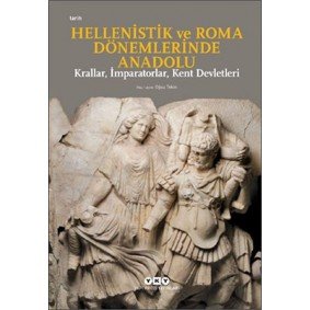 Hellenistik ve Roma Dönemlerinde Anadolu: Krallar, İmparatorlar, Kent Devletleri-Küçük Boy Hellenistik ve Roma Dönemlerinde Anadolu: Krallar, İmparatorlar, Kent Devletleri-Küçük Boy