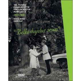 100. Yılında Cumhuriyet’in Popüler Kültür Haritası 2 (1950-1980) “Belki Duyulur Sesim” 100. Yılında Cumhuriyet’in Popüler Kültür Haritası 2 (1950-1980) “Belki Duyulur Sesim”