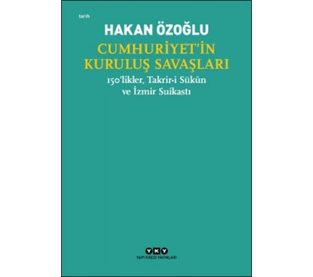 Cumhuriyet’in Kuruluş Savaşları / 150’likler, Takrir-i Sükûn ve İzmir Suikastı