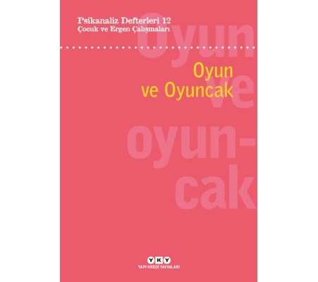 Psikanaliz Defterleri 12: Çocuk ve Ergen Çalışmaları – Oyun ve Oyuncak