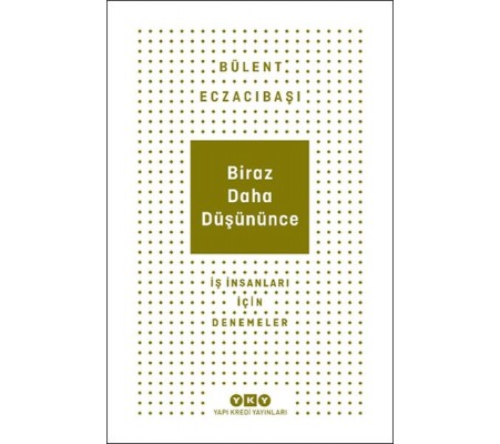 Biraz Daha Düşününce - İş İnsanları İçin Denemeler