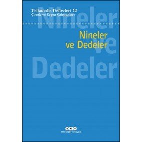 Psikanaliz Defterleri 13: Çocuk Ve Ergen Çalışmaları - Nineler Ve Dedeler Psikanaliz Defterleri 13: Çocuk Ve Ergen Çalışmaları - Nineler Ve Dedeler