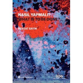 Nasıl Yapmalı? - What Is to Be Done? Nasıl Yapmalı? - What Is to Be Done?