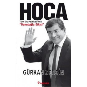 Hoca - Türk Dış Politikasında Davutoğlu Etkisi Hoca - Türk Dış Politikasında Davutoğlu Etkisi