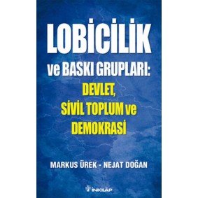 Lobicilik ve Baskı Grupları: Devlet, Sivil Toplum ve Demokrasi Lobicilik ve Baskı Grupları: Devlet, Sivil Toplum ve Demokrasi