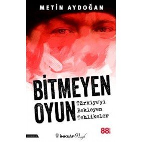 Bitmeyen Oyun - Türkiyeyi Bekleyen Tehlikeler Bitmeyen Oyun - Türkiyeyi Bekleyen Tehlikeler